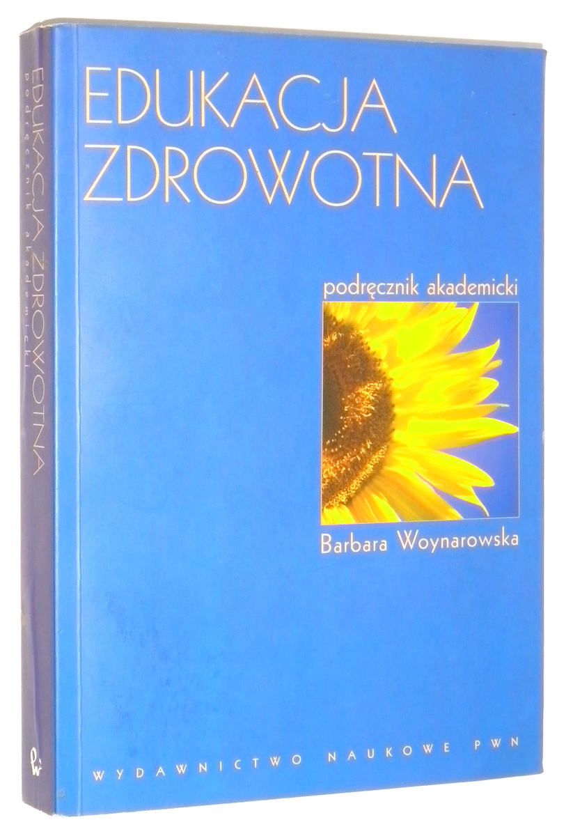 EDUKACJA ZDROWOTNA: Podrcznik akademicki - Woynarowska, Barbara