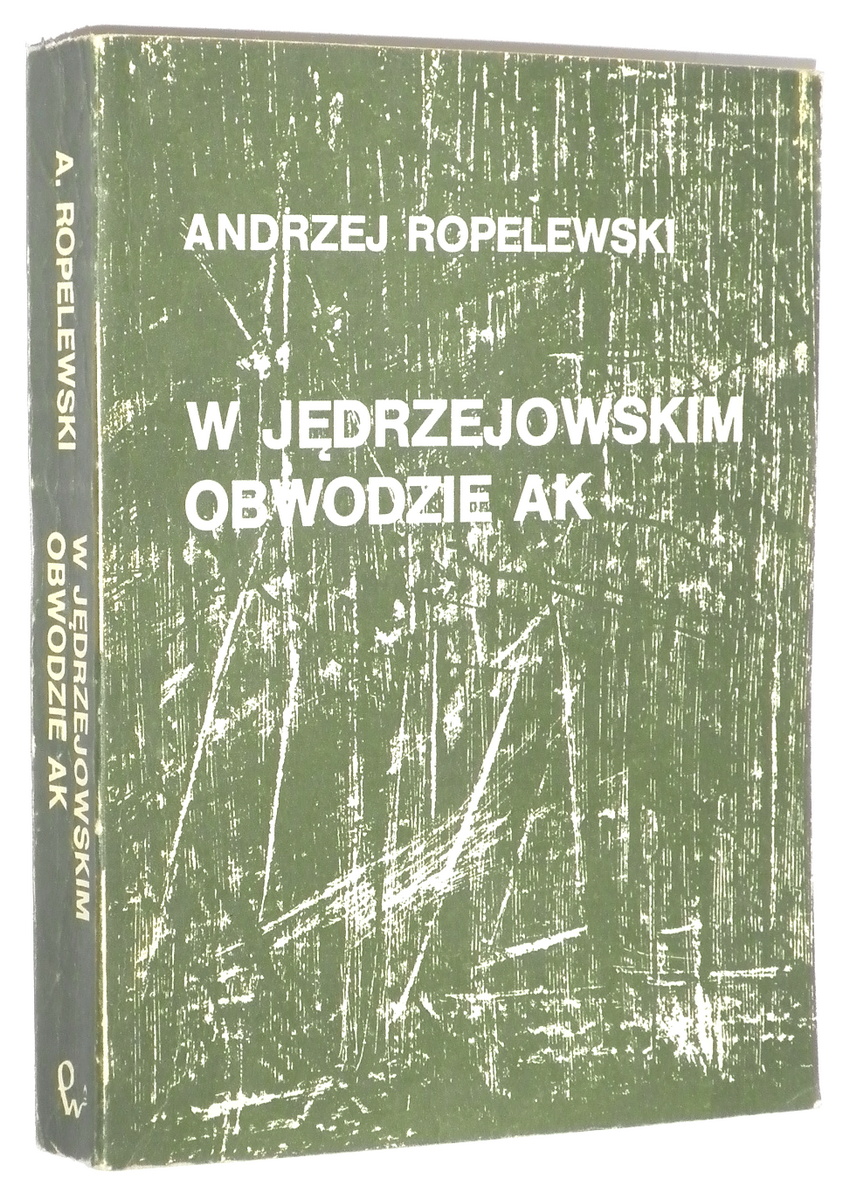W JDRZEJOWSKIM OBWODZIE AK - Ropelewski, Andrzej [ps. Kara]