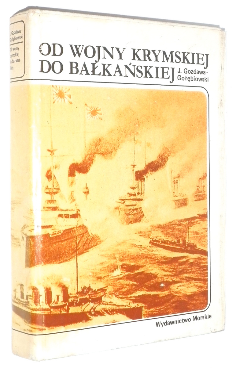 OD WOJNY KRYMSKIEJ do BAKASKIEJ: Dziaania flot wojennych na morzach i oceanach w latach 1853-1914 - Gozdawa-Gobiowski, Jan