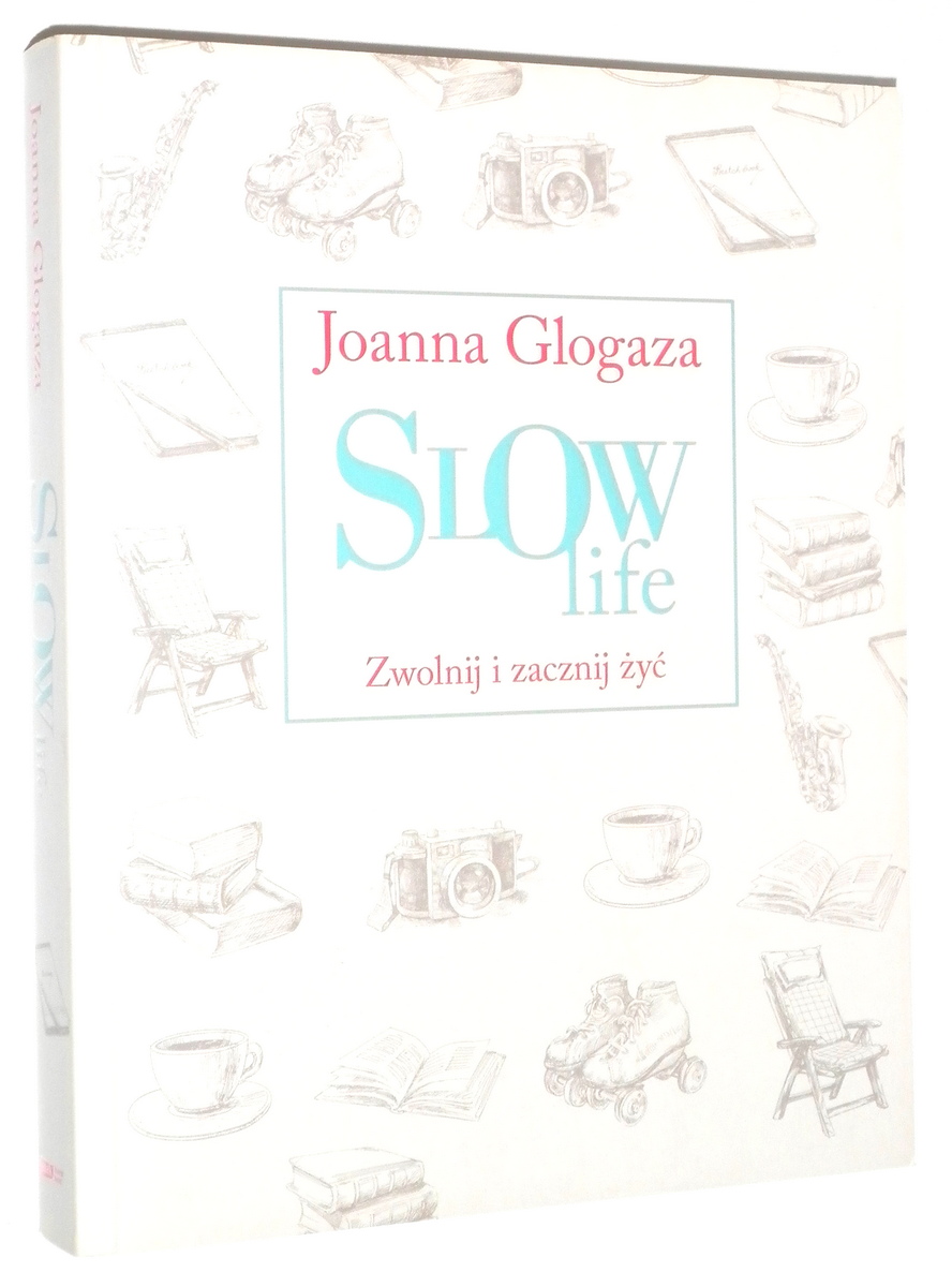 SLOW LIFE: Zwolnij i zacznij y - Glogaza, Joanna