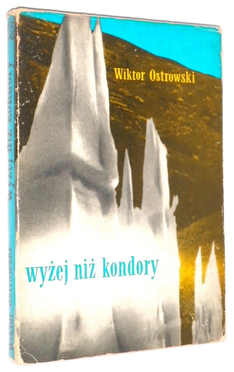 WYEJ NI KONDORY: Pierwsza polska wyprawa andyjska - Ostrowski, Wiktor 