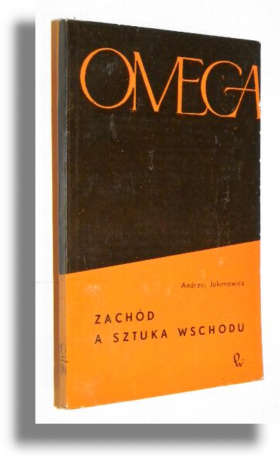 ZACHD A SZTUKA WSCHODU - Jakimowicz, Andrzej