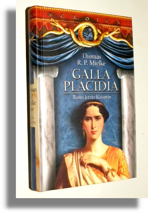 GALLA PLACIDIA [Heroica] - Mielke, Thomas R. P.