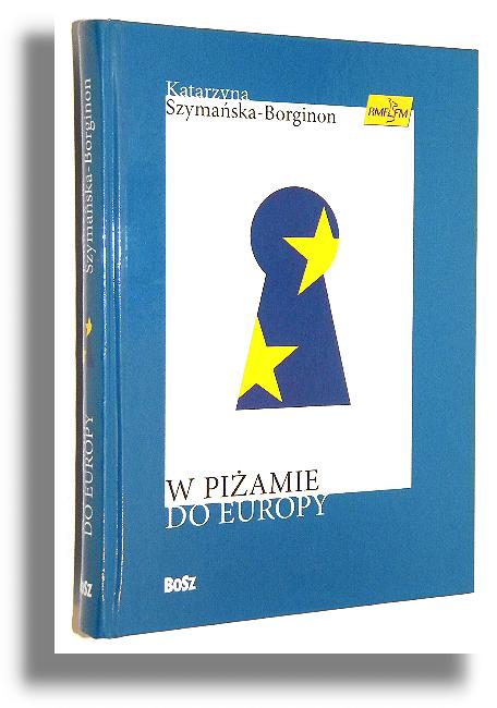 W PIAMIE DO EUROPY: Polskie negocjacje warunkw czonkostwa w UE - Szymaska-Borginon, Katarzyna