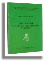 ZWALCZANIE CHORÓB I SZKODNIKÓW TYTONIU - Sławiński, Adam