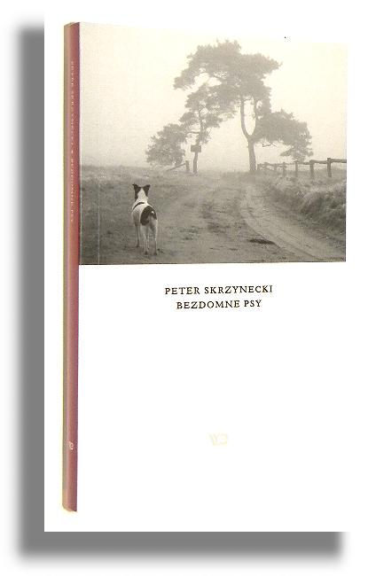 BEZDOMNE PSY: Opowiadania - Skrzynecki, Peter