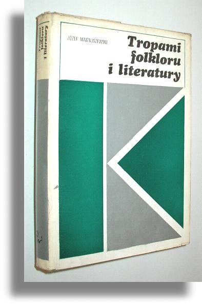 TROPAMI FOLKLORU I LITERATURY - Magnuszewski, Jzef 