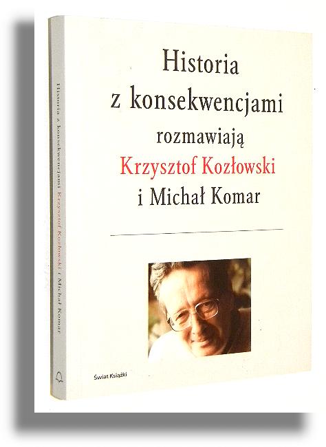 HISTORIA Z KONSEKWENCJAMI - Kozłowski, Krzysztof * Komar, Michał