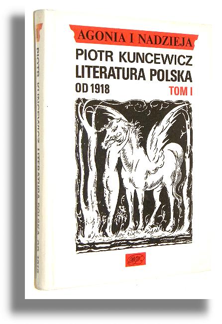 AGONIA I NADZIEJA [1] Literatura polska 1918-1939 - Kuncewicz, Piotr
