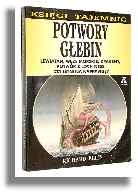 POTWORY GBIN: Lewiatan, we morskie, krakeny, potwr z Loch Ness. Czy istniej naprawd? - Ellis, Richard