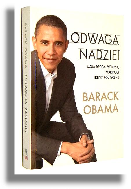 ODWAGA NADZIEI: Moja droga yciowa, wartoci i ideay polityczne - Obama, Barack