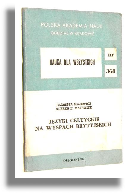 JĘZYKI CELTYCKIE NA WYSPACH BRYTYJSKICH - Majewicz, Elżbieta * Majewicz, Alfred F.