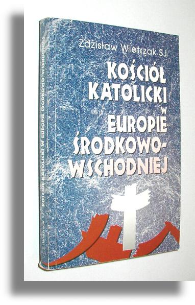 KOCIO KATOLICKI W EUROPIE RODKOWO-WSCHODNIEJ - Wietrzak SJ, Zdzisaw 
