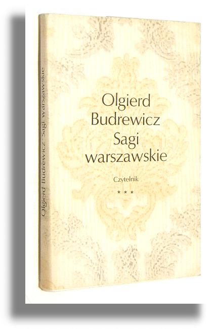 SAGI WARSZAWSKIE: Trzecia seria sensacyjnych i powszednich, romantycznych i prozaicznych dziejw rodzin warszawskich - Budrewicz, Olgierd