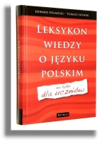 LEKSYKON WIEDZY O JĘZYKU POLSKIM: Nie tylko dla uczniów - Polański, Edward * Nowak, Tomasz