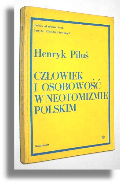 CZOWIEK I OSOBOWO W NEOTOMIZMIE POLSKIM - Pilu, Henryk 