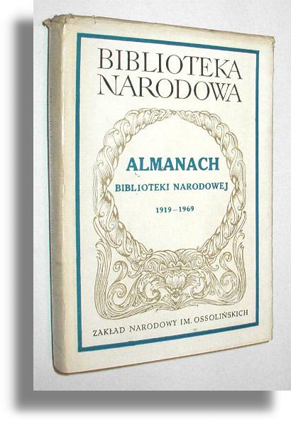 ALMANACH BIBLIOTEKI NARODOWEJ: W pidziesiciolecie wydawnictwa 1919-1969 - Biblioteka Narodowa