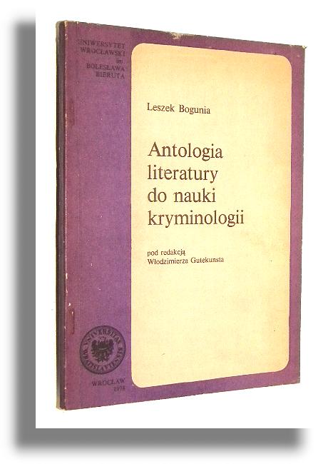 ANTOLOGIA LITERATURY DO NAUKI KRYMINOLOGII - Bogunia, Leszek