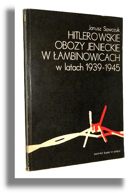HITLEROWSKIE OBOZY JENIECKIE W AMBINOWICACH w latach 1939-1945 - Sawczuk, Janusz