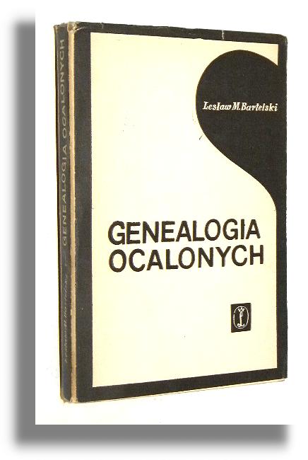 GENEALOGIA OCALONYCH: Szkice o latach 1939-1944 - Bartelski, Lesław M.
