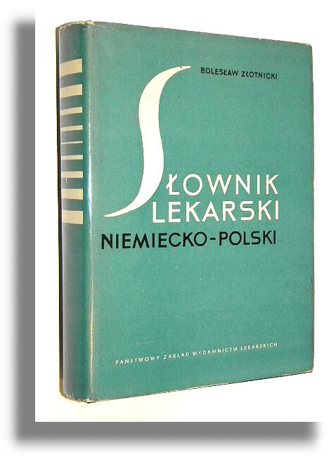 SŁOWNIK LEKARSKI NIEMIECKO-POLSKI - Złotnicki, Bolesław