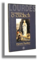 POROZMAWIAJMY O CUDACH: Lourdes - Theillier, Patrick