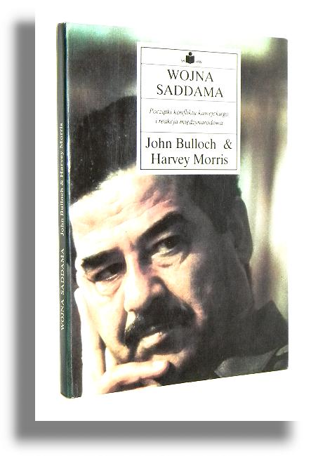 WOJNA SADDAMA: Pocztki konfliktu kuwejckiego i reakcja midzynarodowa - Bulloch, John * Morris, Harvey