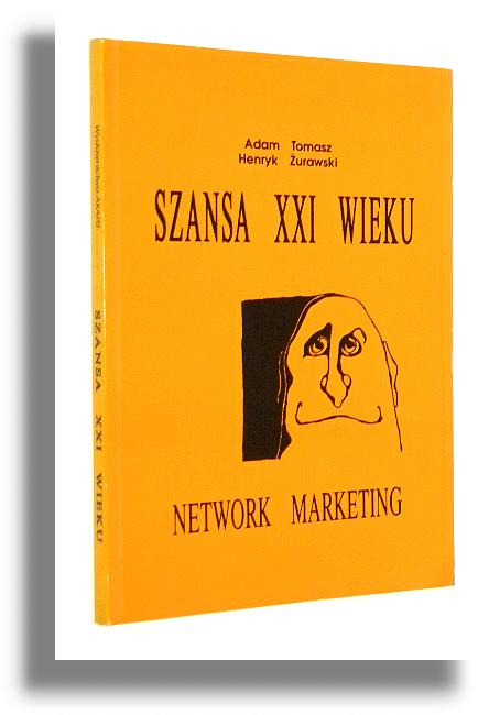 SZANSA XXI WIEKU: Network Marketing - Tomasz, Adam * urawski, Henryk