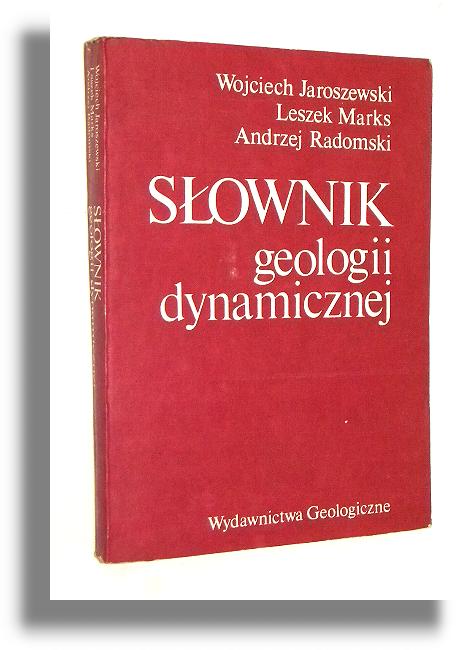 SŁOWNIK GEOLOGII DYNAMICZNEJ - Jaroszewski, Wojciech * Marks, Leszek * Radomski, Andrzej