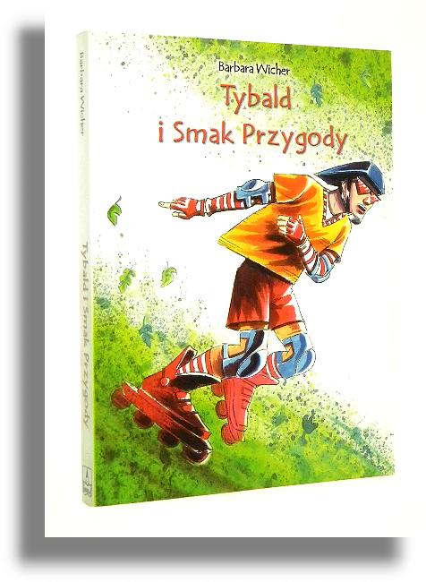 TYBALD I SMAK PRZYGODY - Wicher, Barbara