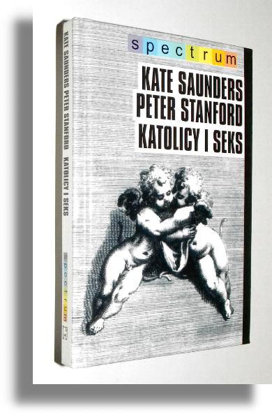 KATOLICY I SEKS - Saunders, Kate * Stanford, Peter
