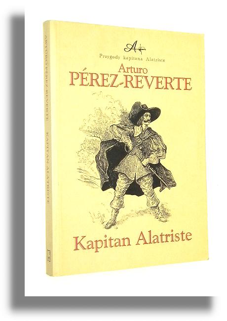 PRZYGODY KAPITANA ALATRISTE [1] Kapitan Alatriste - Perez-Reverte, Arturo