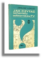 JAK CZYTAĆ SCHEMATY ODBIORNIKÓW TV - Łokuć, Janusz