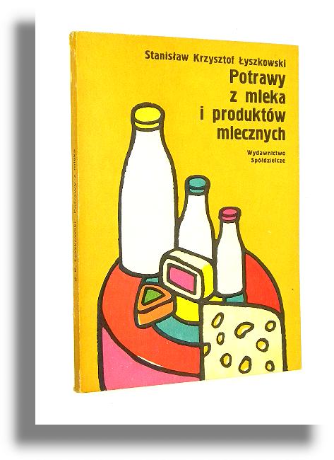 POTRAWY Z MLEKA I PRODUKTW MLECZNYCH - yszkowski, Stanisaw Krzysztof