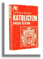 KATOLICYZM NOWOŻYTNY XV-XX wiek - Kowalski, Jan Wierusz