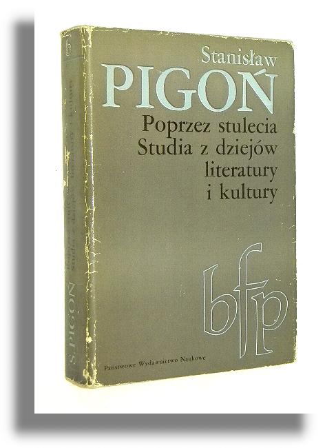 POPRZEZ STULECIA: Studia z dziejów literatury i kultury - Pigoń, Stanisław