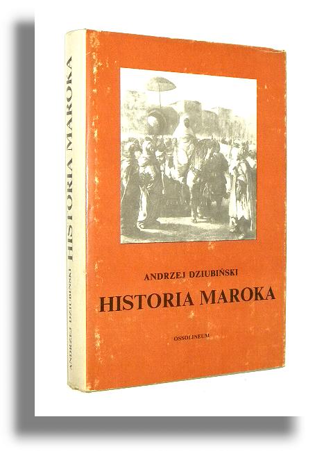 HISTORIA MAROKA - Dziubiski, Andrzej