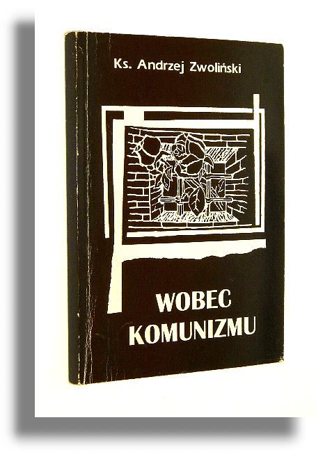 WOBEC KOMUNIZMU - Zwoliski, Andrzej