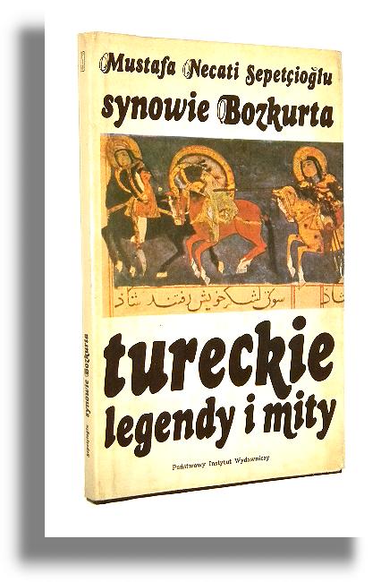 SYNOWIE BOZKURTA: Tureckie legendy i mity - Sepetcioglu, Mustafa Necati