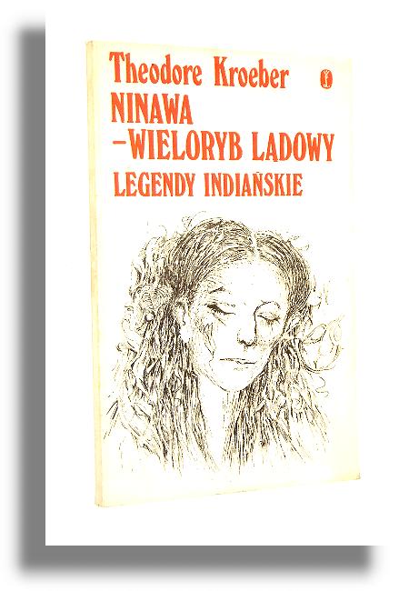 NINAWA - WIELORYB LDOWY: Legendy indiaskie - Kroeber, Theodore