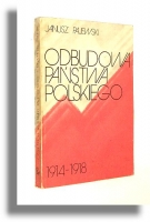 ODBUDOWA PAŃSTWA POLSKIEGO 1914-1918 - Pajewski, Janusz