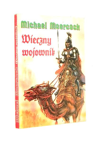 WIECZNY WOJOWNIK: Pierwsza księga o dziejach Johna Dakera Wiecznego Wojownika - Moorcock, Michael