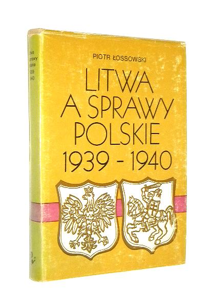 LITWA A SPRAWY POLSKIE 1939-1940 - ossowski, Piotr