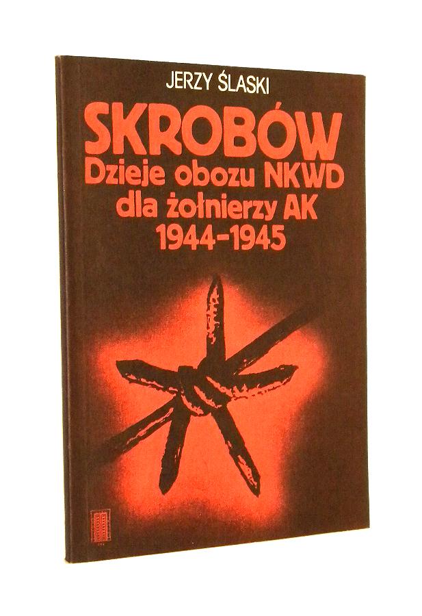 SKROBW: Dzieje obozu NKWD dla onierzy AK 1944-1945 - lski, Jerzy