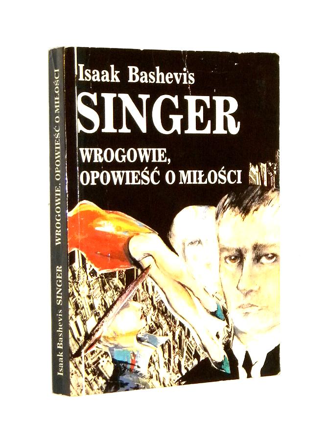 WROGOWIE, OPOWIEŚĆ O MIŁOŚCI - Singer, Isaac Bashevis