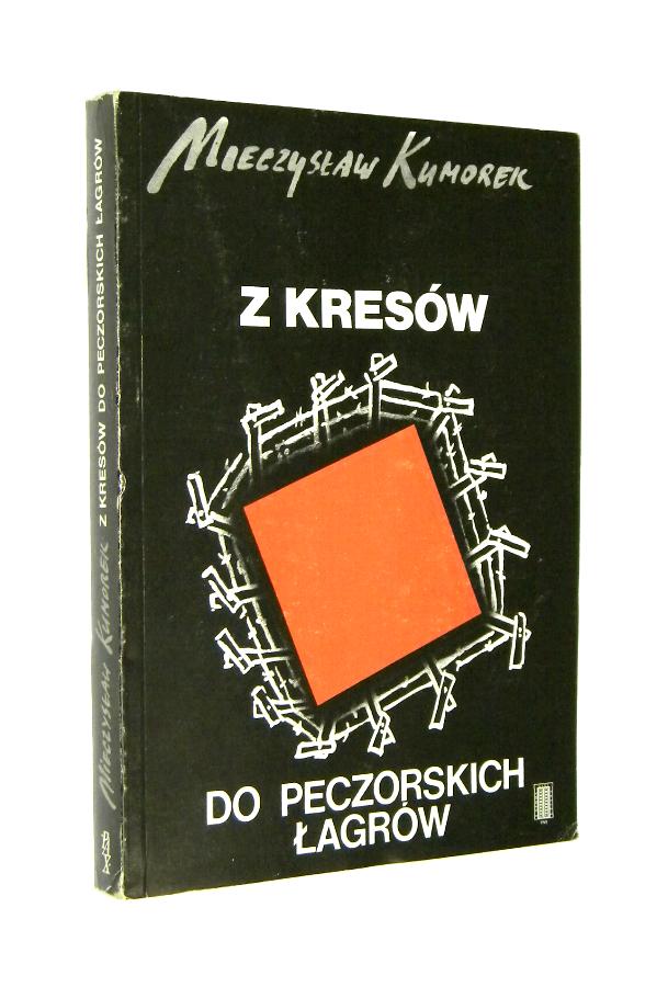 Z KRESW DO PECZORSKICH AGRW - Kumorek, Mieczysaw