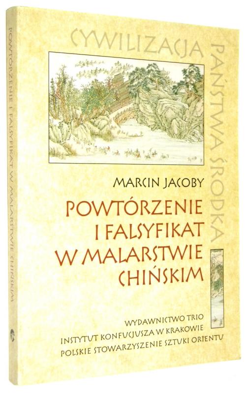 POWTÓRZENIE I FALSYFIKAT W MALARSTWIE CHIŃSKIM - Jacoby, Marcin
