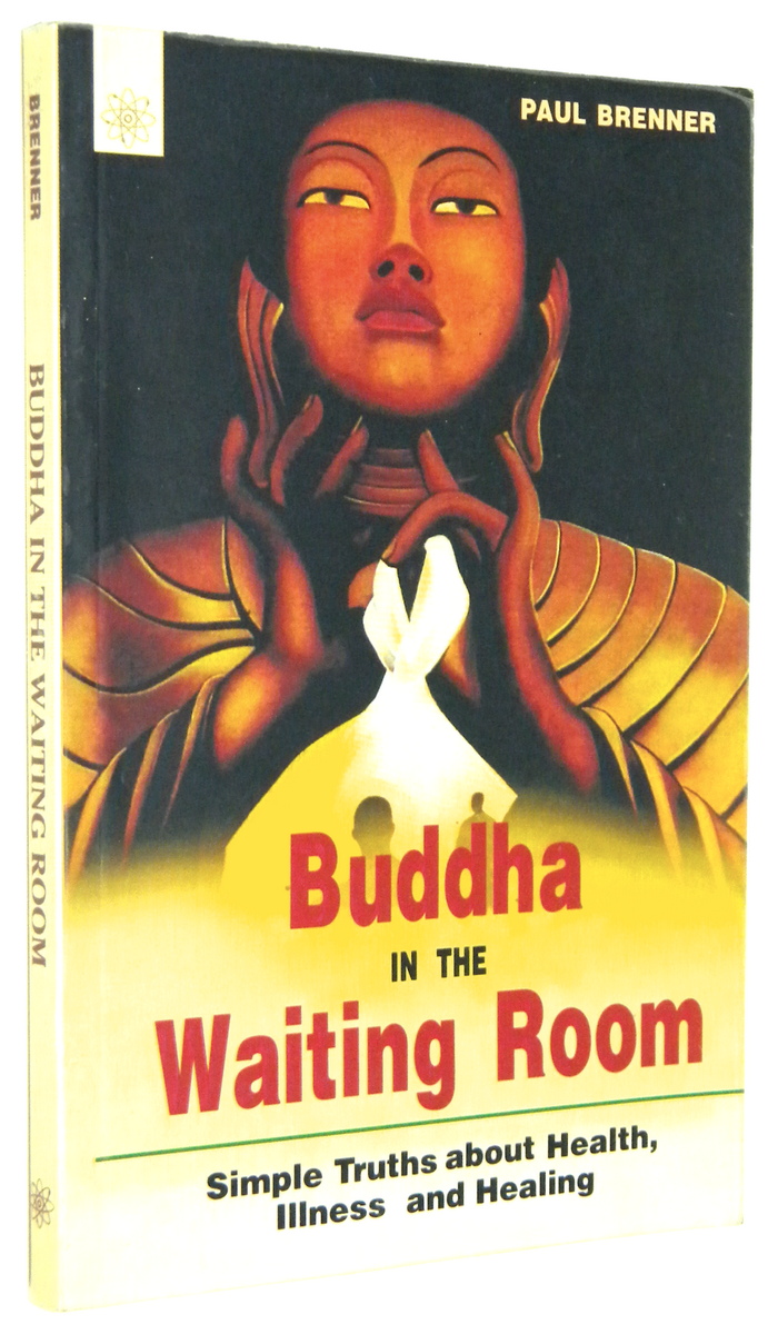 BUDDHA IN THE WAITING ROOM: Simple Truths about Health, Illness and Healing - Brenner, Paul