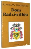 DOM RADZIWIŁŁÓW - Mackiewicz, Stanisław
