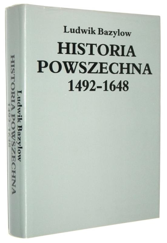 HISTORIA POWSZECHNA 1492-1648 - Bazylow, Ludwik